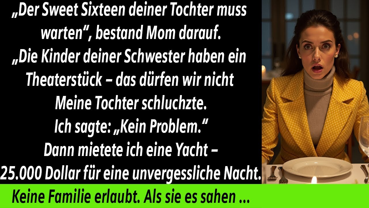 DEINER TOCHTER SWEET 16 MUSS WARTEN, SAGTE MOM — DIE KINDER DEINER SCHWESTER HABEN VORRANG