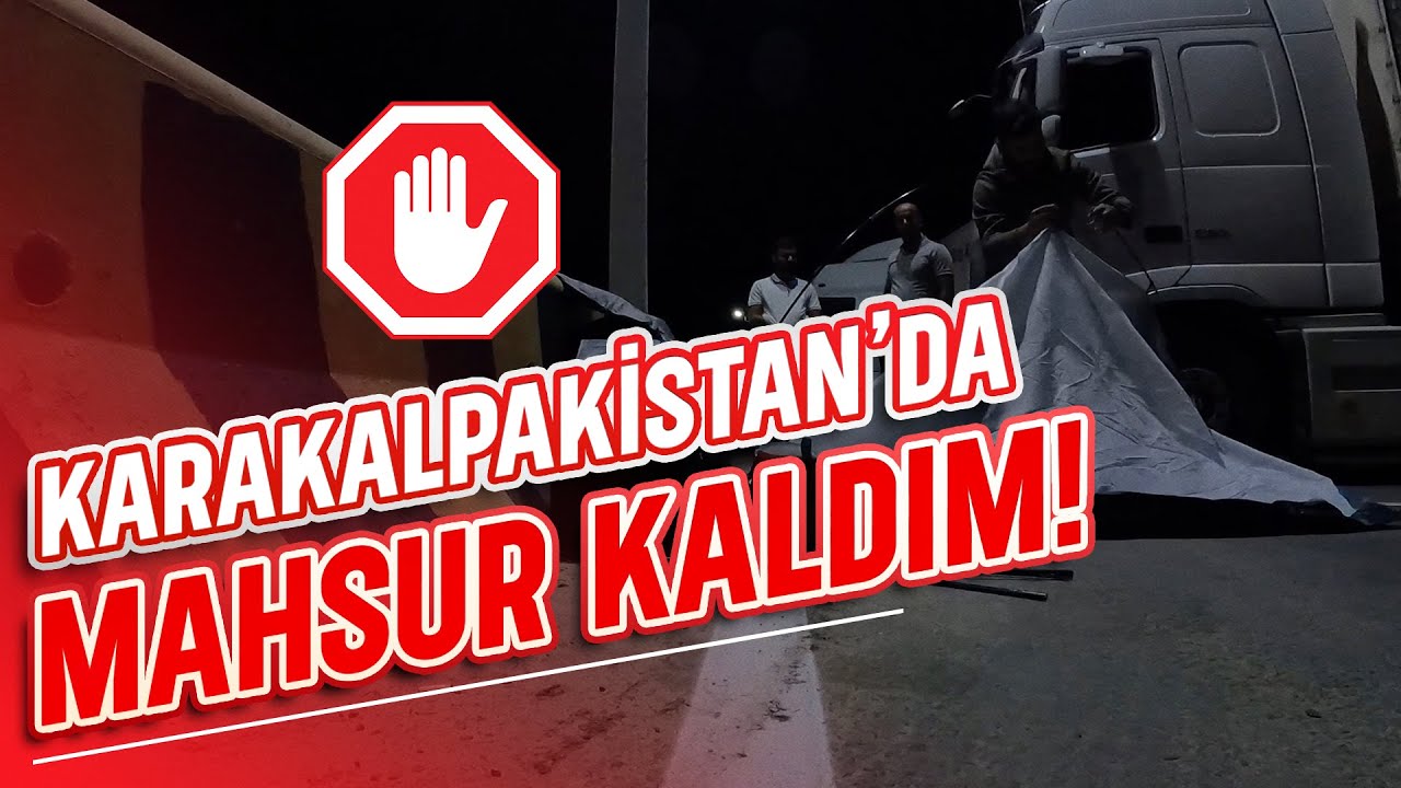 KARAKALPAKİSTAN SINIRINDA MAHSUR KALDIM!