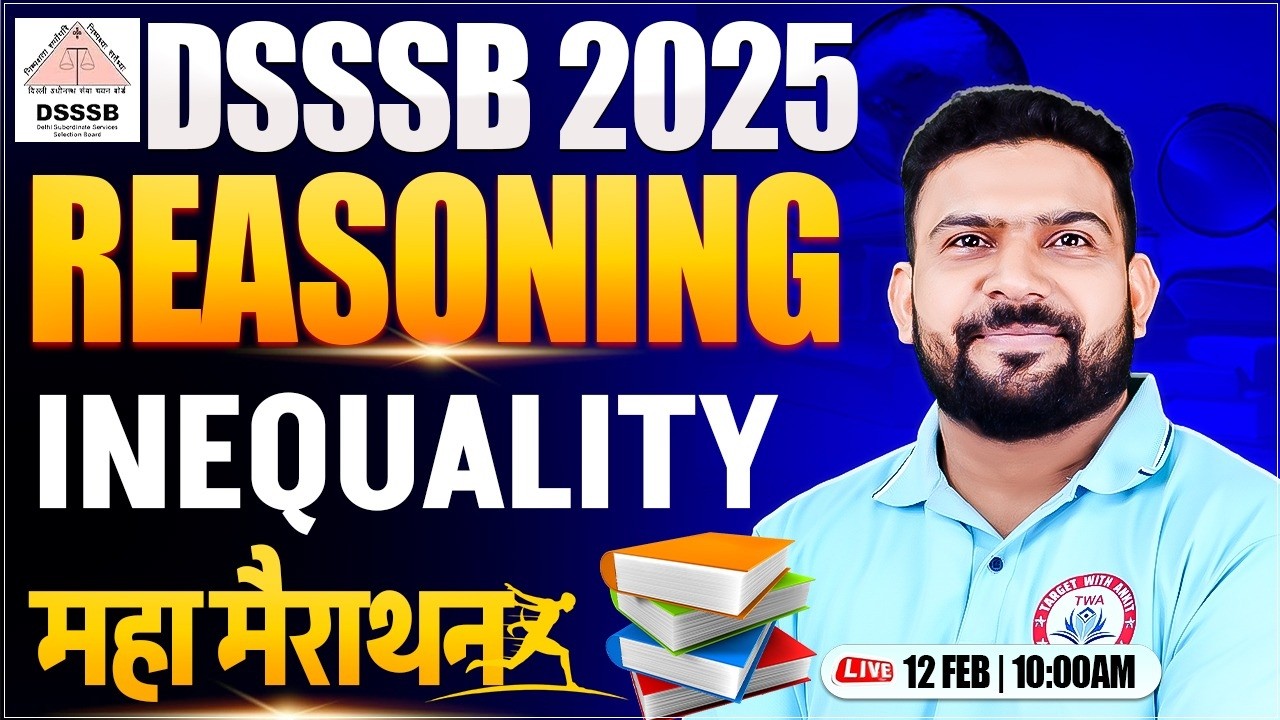 DSSSB PRT 2025 : Reasoning Marathon | Inequality, DSSSB Reasoning Marathon By PK Sir