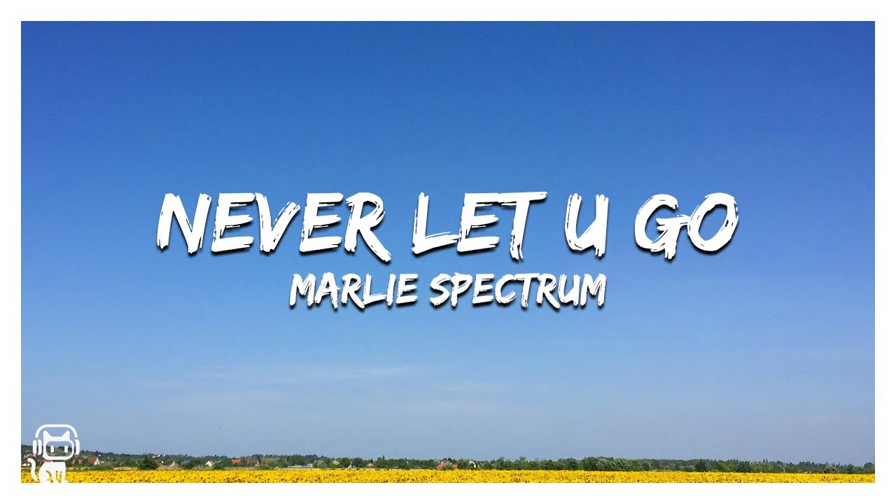 Marlie Spectrum - Never Let U Go (Lyrics)