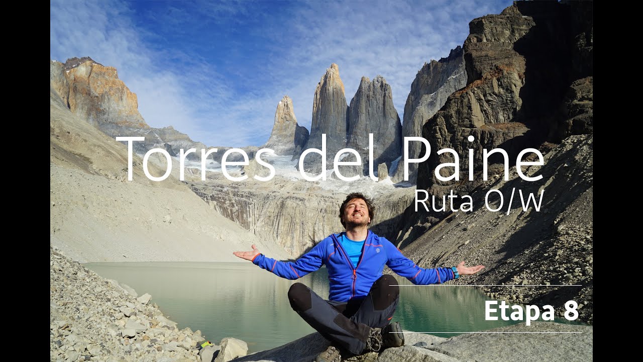Torres del Paine - Circuito O/W - Etapa 8/8 (Mirador las Torres + Resumen Circuito W)