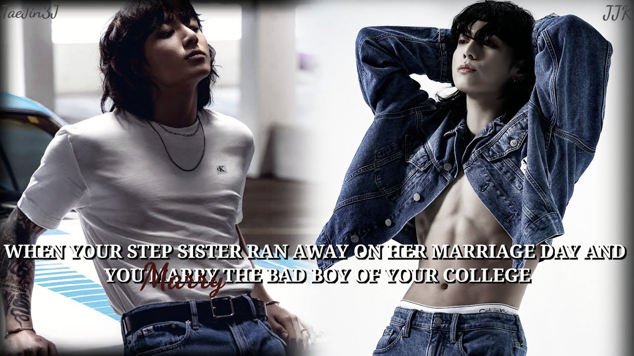 Jungkook ff |When you replace your step sister's place and marry the bad boy of your college|OneShot