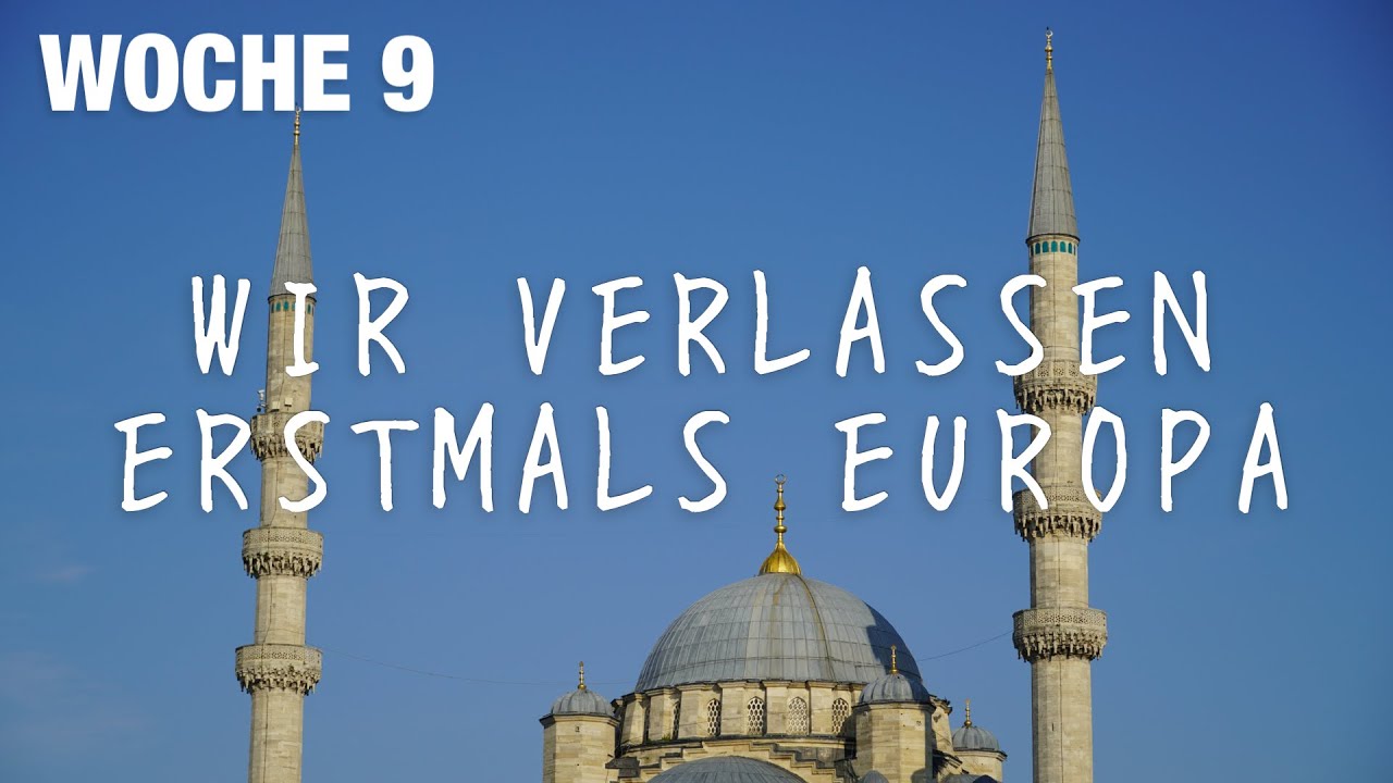 Türkei - Woche 9 I Wir verlassen erstmals Europa 🇹🇷