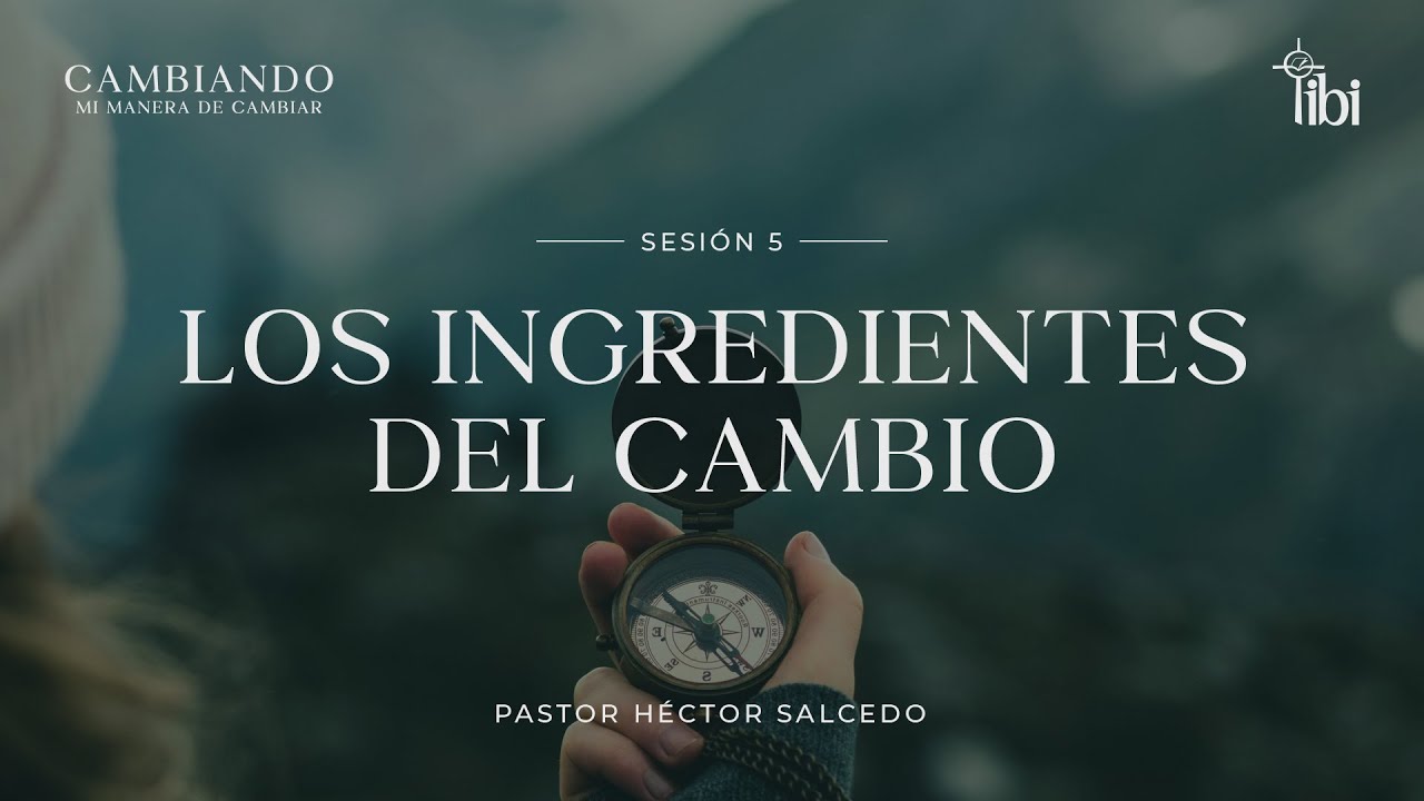 Los ingredientes del cambio - Pastor Héctor Salcedo | La IBI