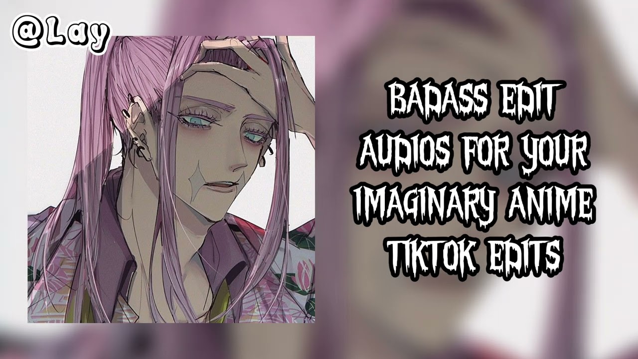 badass edit audios for your imaginary anime tiktok edits