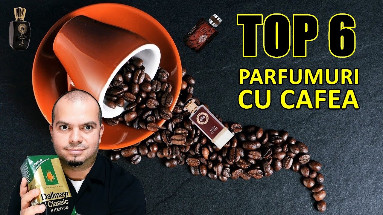 Top 6 Parfumuri Cu Cafea