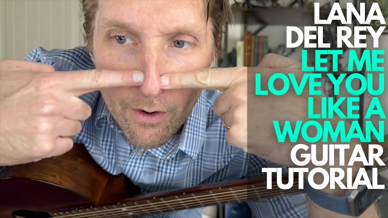 Let Me Love You Like a Woman от Ланы Дель Рей. Учебное пособие по игре на гитаре — уроки игры на ...