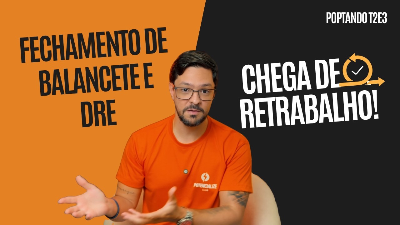 Fechamento de Balancete e DRE: Onde os gargalos aparecem! | POPtando T2E3