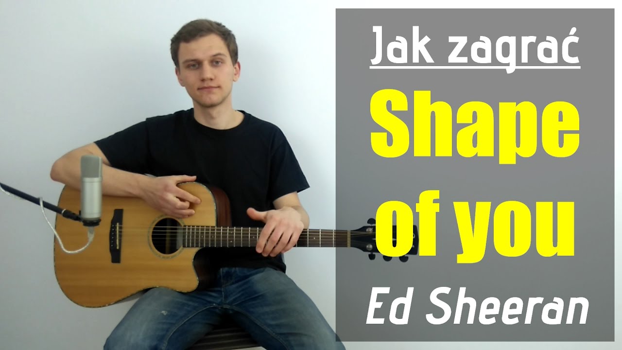 #80 Jak zagrać Shape of you - Ed Sheeran na gitarze - JakZagrac.pl