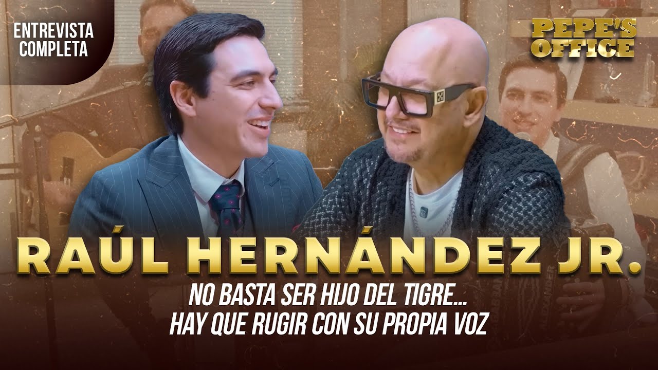 Raúl Hernández Jr: No basta ser hijo del Tigre… hay que rugir con su propia voz | Pepe's Office
