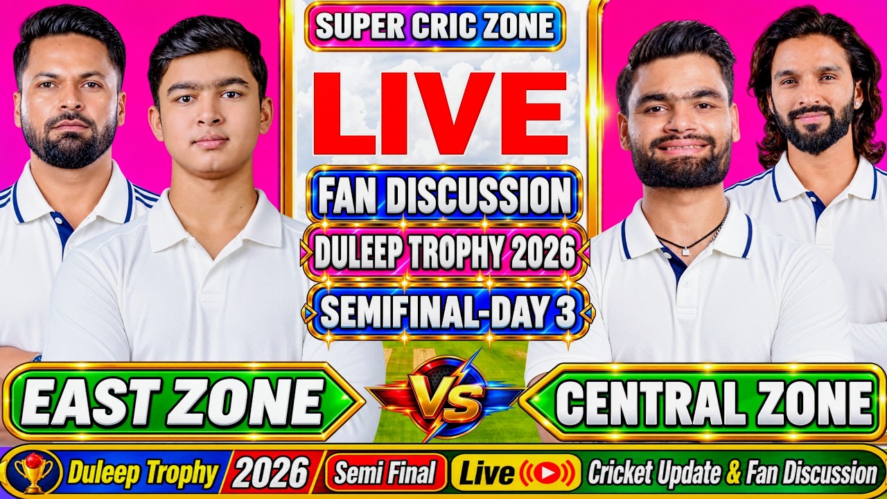 East Zone vs Central Zone,Duleep Trophy 2026 | Semi Final Day 3 Live Cricket Update & Fan Discussion