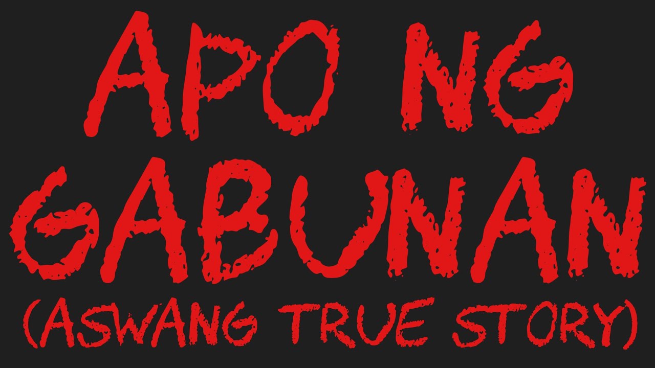 APO NG GABUNAN (Aswang True Story)