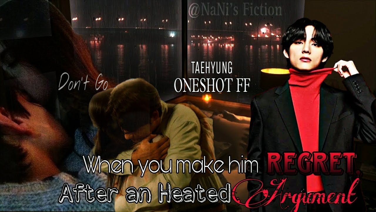 BONUS || Kim Taehyung Oneshot FF || When you Make him Regret, after an Heated Argument|| @nani_1105