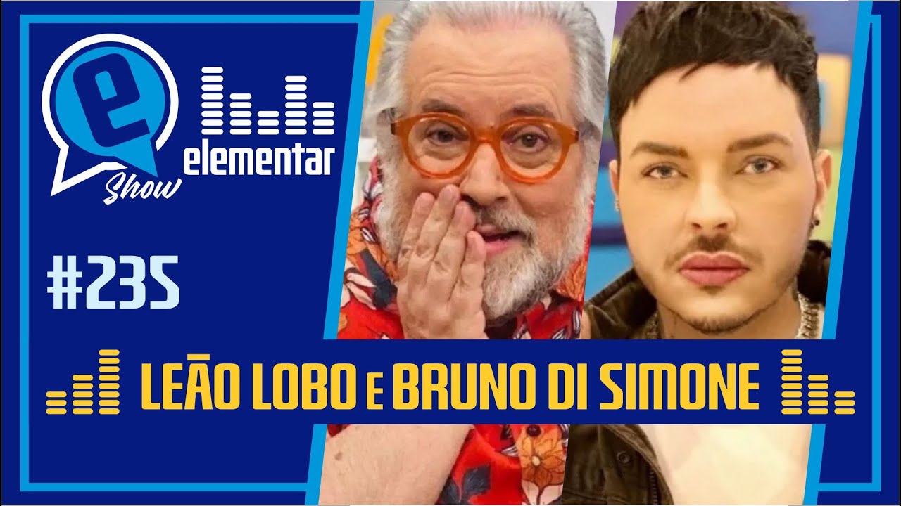 LE&Atilde;O LOBO E BRUNO DI SIMONE | ELEMENTAR SHOW #235