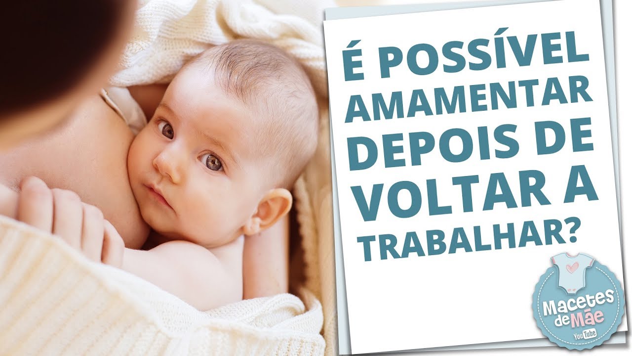 AMAMENTAÇÃO DO BEBÊ E VOLTA AO TRABALHO: COMO CONCILIAR? | MACETES DE MÃE