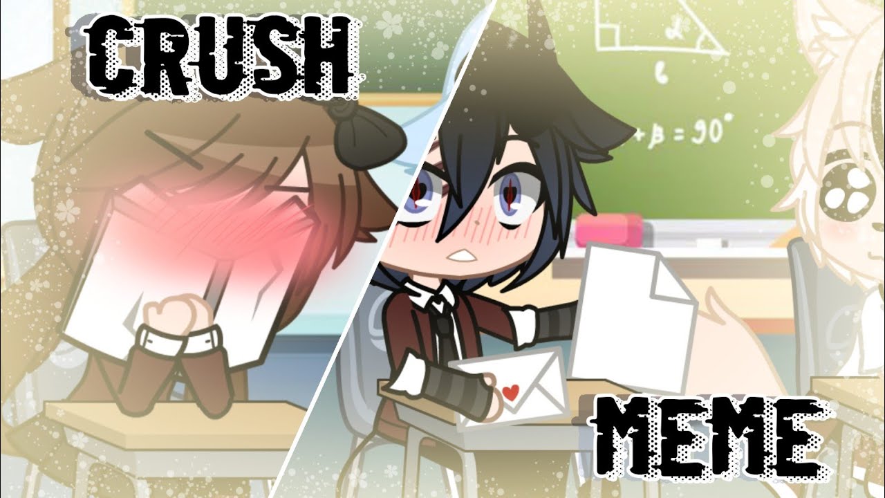 •Crush 💘✨|| Meme (pasado🤺) || Gacha club // 