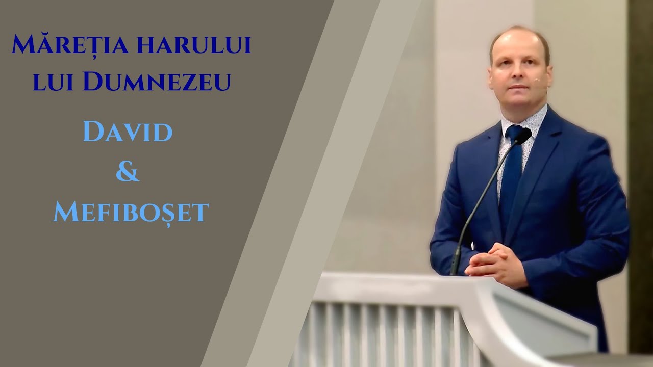 Bebe Ciaușu: Măreția harului lui Dumnezeu (David & Mefiboșet)