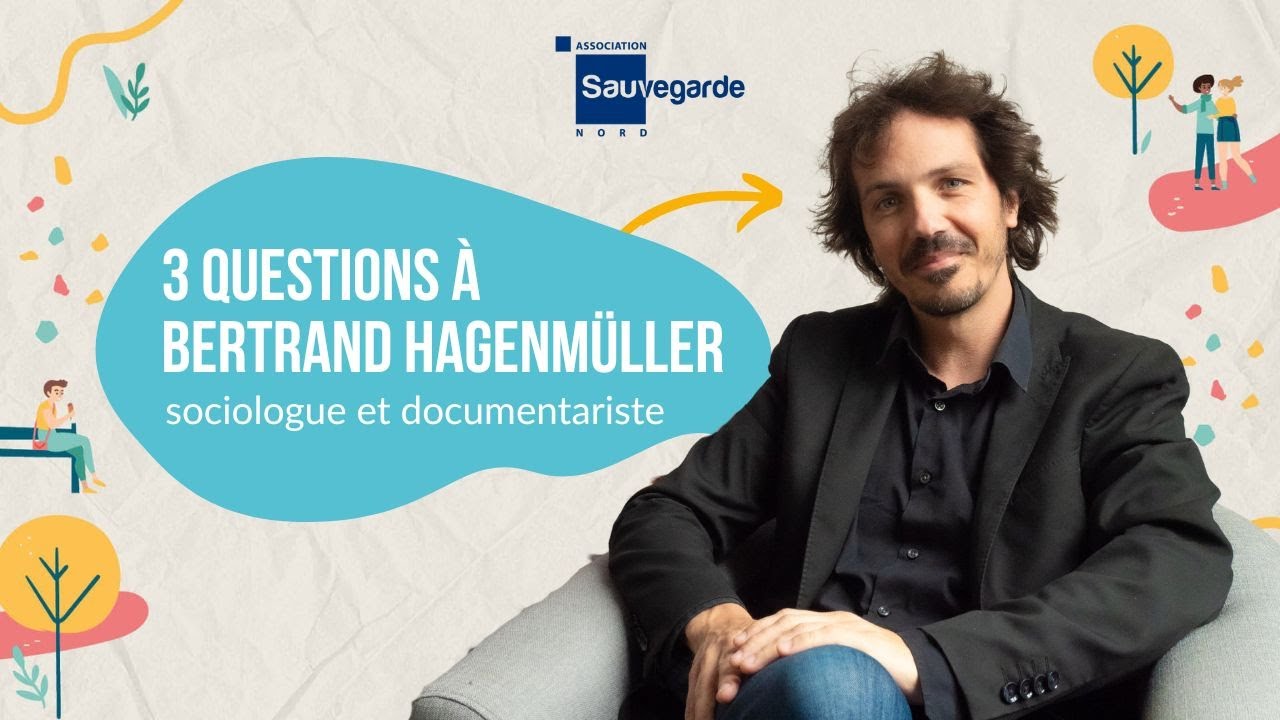 3 questions à Bertrand Hagenmüller - sociologue et documentariste