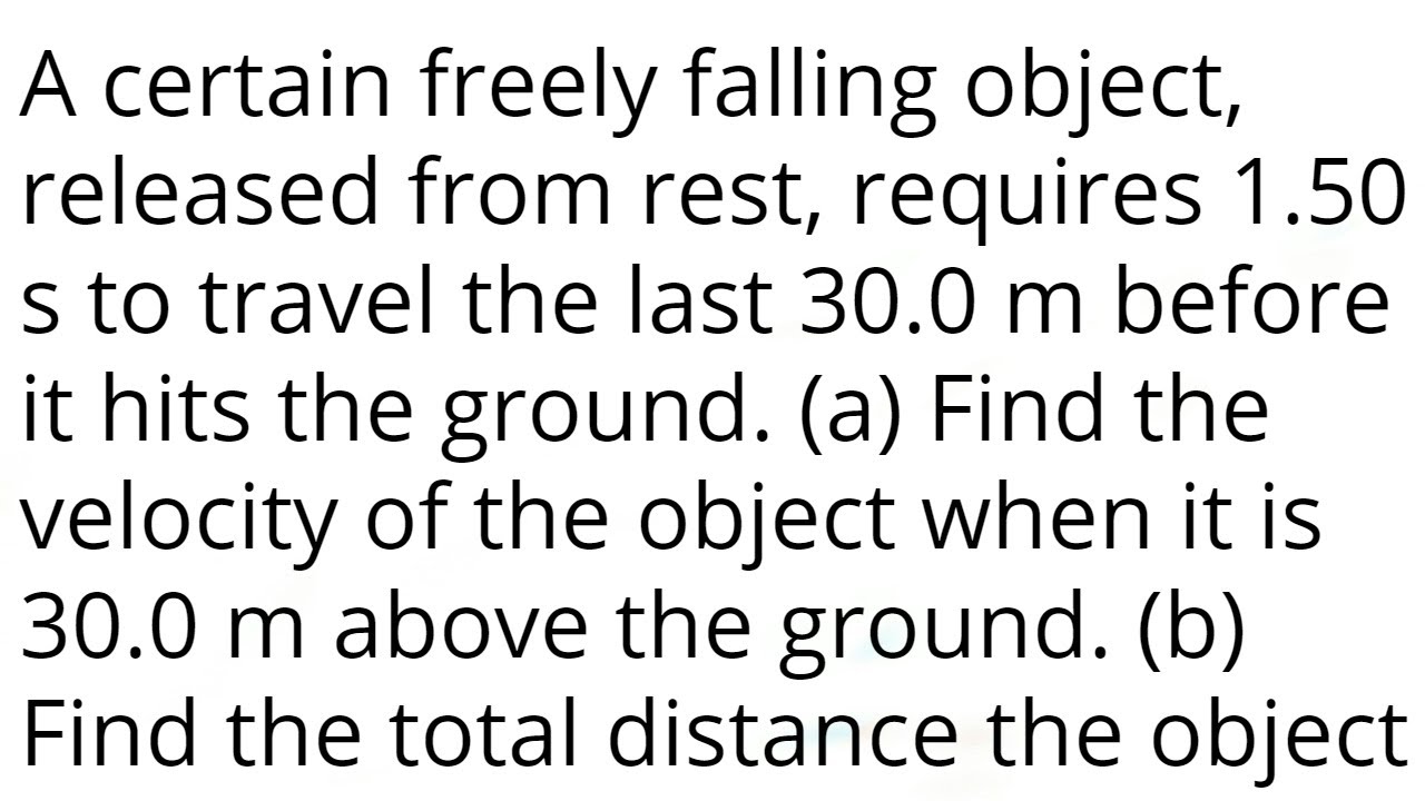 A certain freely falling object, released from rest, requires 1.50 s to travel the last 30.0m before
