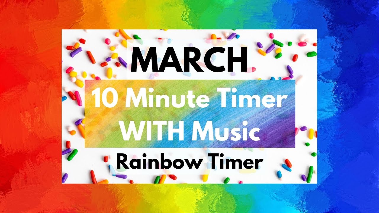&bull; MARCH &bull; 10 Minute Timer WITH Music &bull; Rainbow Timer &bull; Color Theme Timer