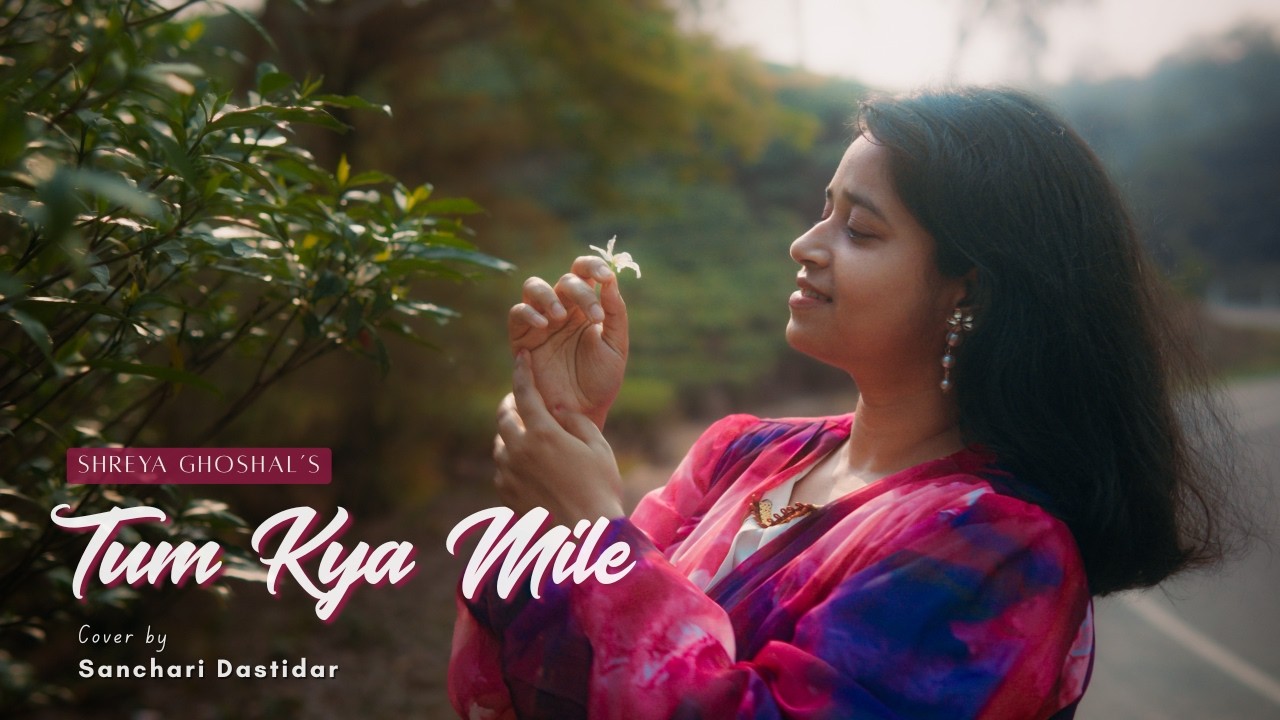 Tum Kya Mile Cover by Sanchari Dastidar | Shreya Ghoshal