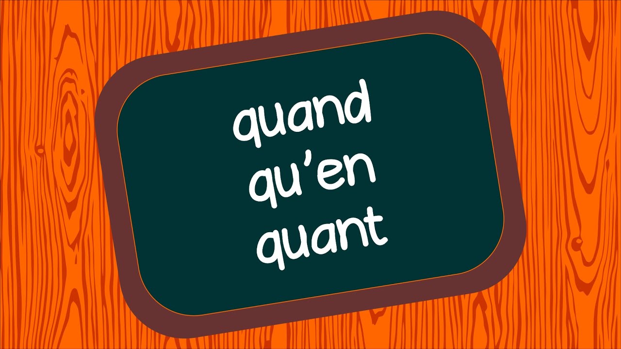 QUAND - QU'EN - QUANT - Homophones grammaticaux