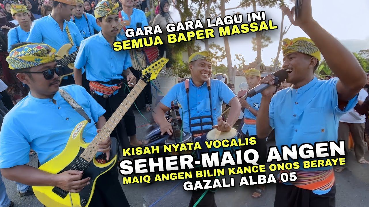 SEHER MAIQ ANGEN PEDUAK AKU KANCE MASALALUMU - GAZALI ALBA 05 LAGU SASAK INI BIKIN BAPER SEKAMPUNG