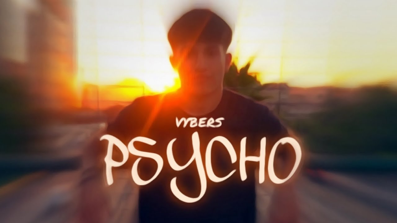 Vybers - Psycho [Video Oficial]