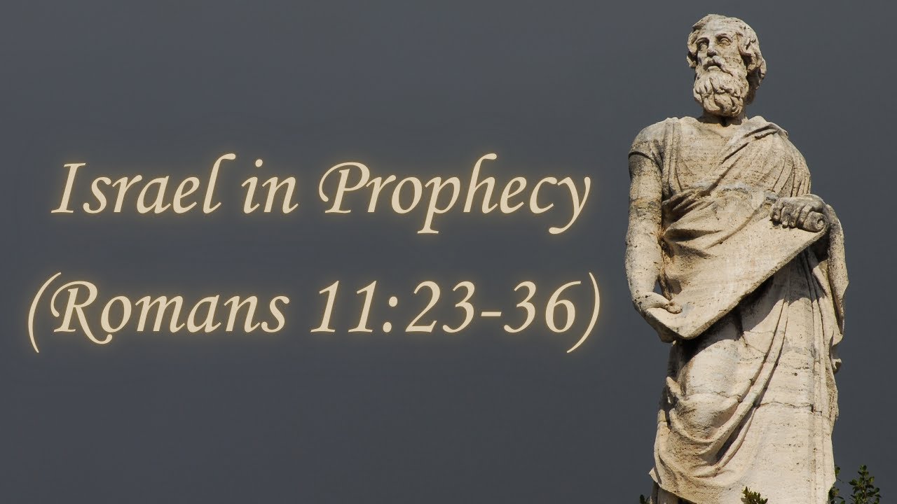 Israel in Prophecy (Romans 11:23-36)