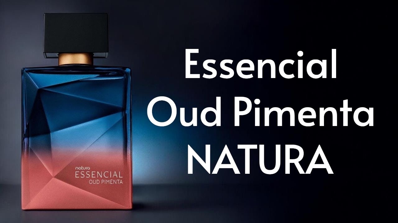 PERFUME ESSENCIAL OUD PIMENTA ( NATURA ) RESENHA RELANÇAMENTO 2026