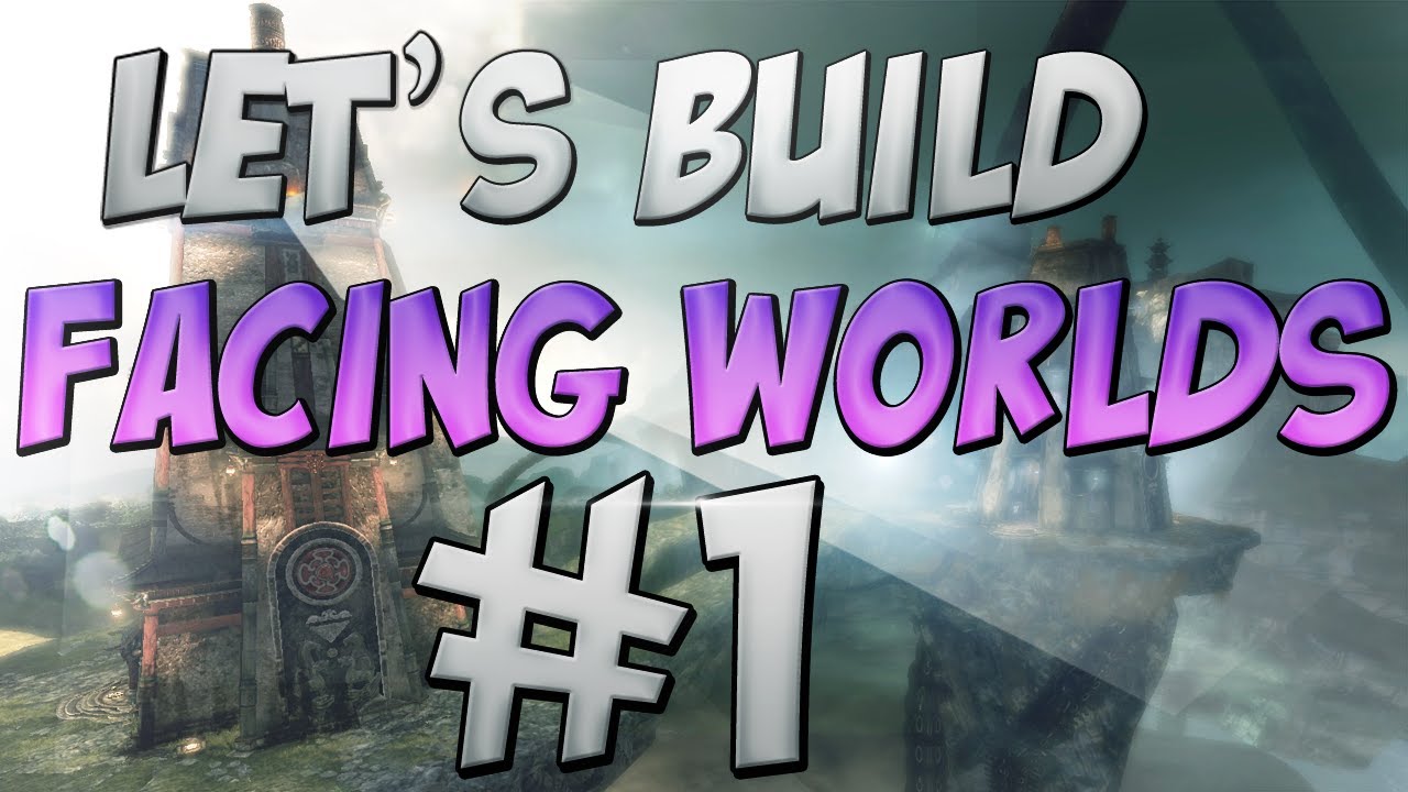 Let's Build: Facing Worlds #1