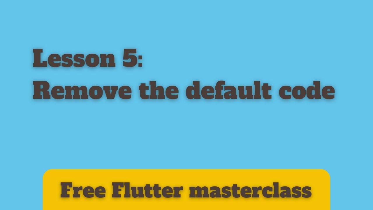 Lesson 5: Remove default code
