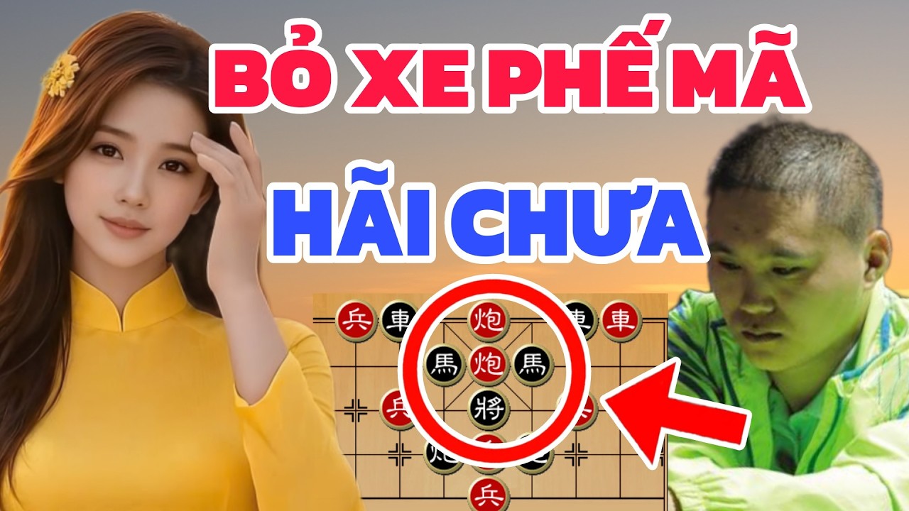 Cờ tướng - Bỏ xe bỏ mã kế hoạch thiên tài Đại sư kinh ngạc
