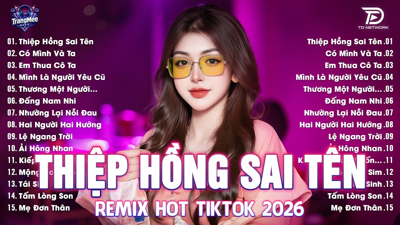 Thiệp Hồng Sai Tên Remix ♫ BXH Nhạc Trẻ EDM Hot Trend TRIỆU VIEW-Top 15 Bản EDM TikTok Hay Nhất 2026