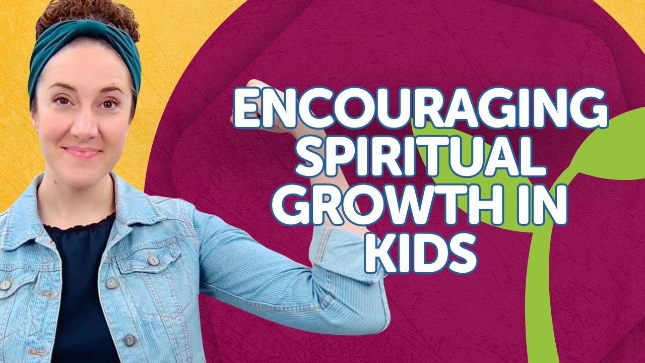 Encouraging Spiritual Growth in Kids