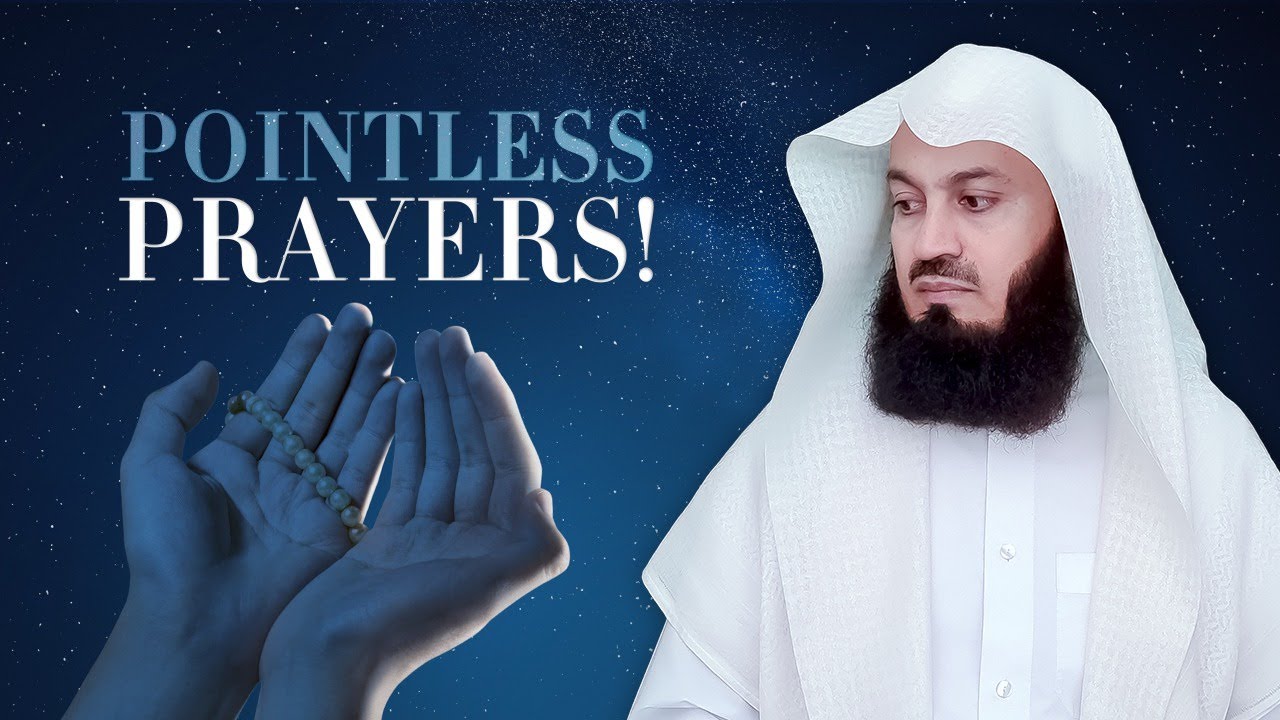 Pointless Prayers!!! What's the need? - Mufti Menk
