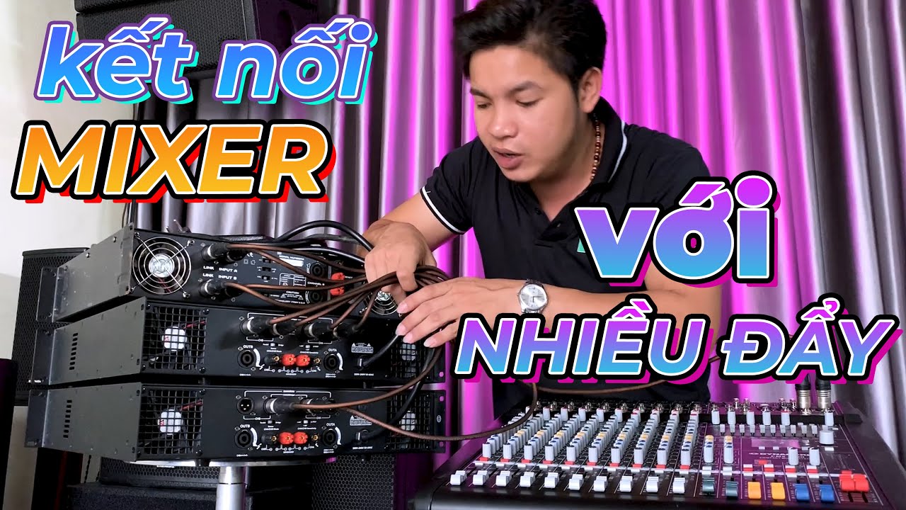 HƯỚNG DẪN KẾT NỐI 1 MIXER RA NHIỀU CỤC ĐẨY | CÁCH ĐẤU NỐI NHIỀU CỤC ĐẨY