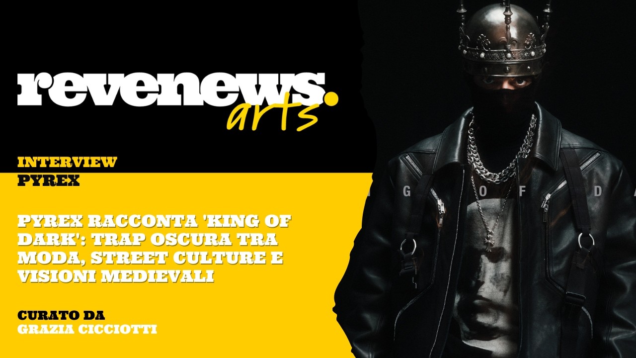 Pyrex racconta 'KING OF DARK': trap oscura tra moda, street culture e visioni medievali