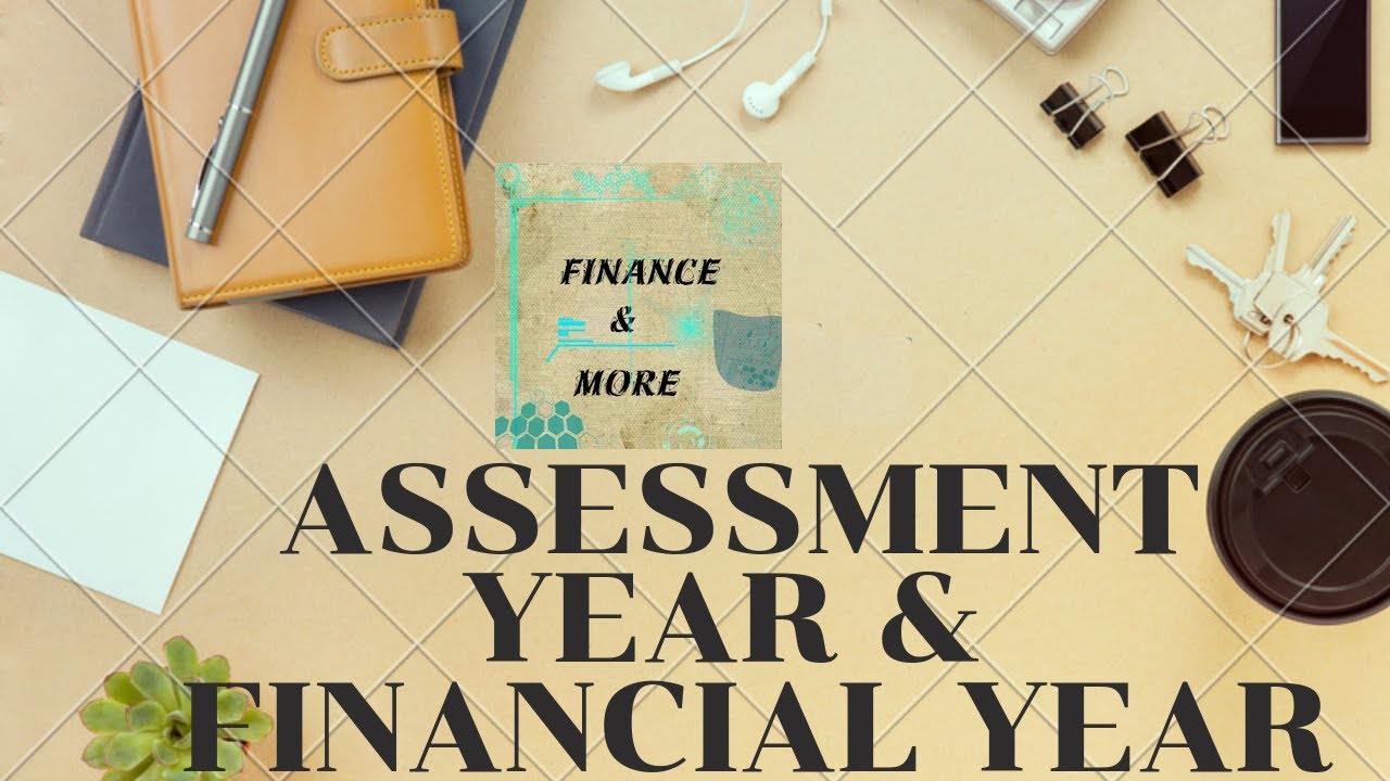 Difference between assessment year and financial year