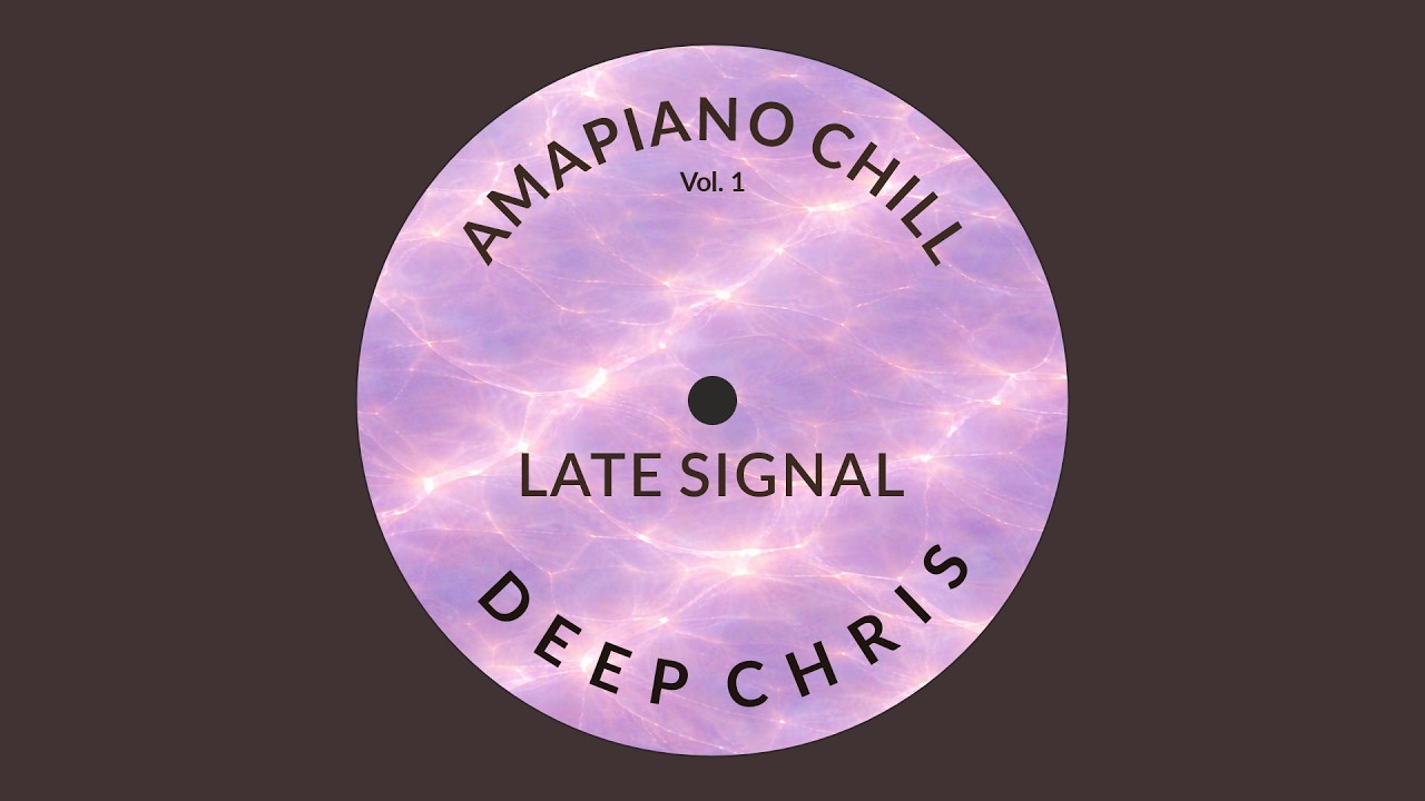 Deep Chris – Late Signal (Amapiano Chill Vol. 1)