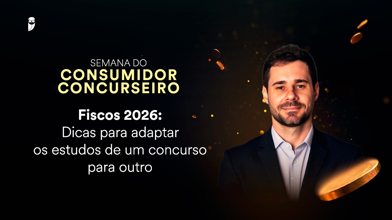 Fiscos 2026: Dicas adaptar os estudos de um concurso para outro - Semana do Consumidor Concurseiro