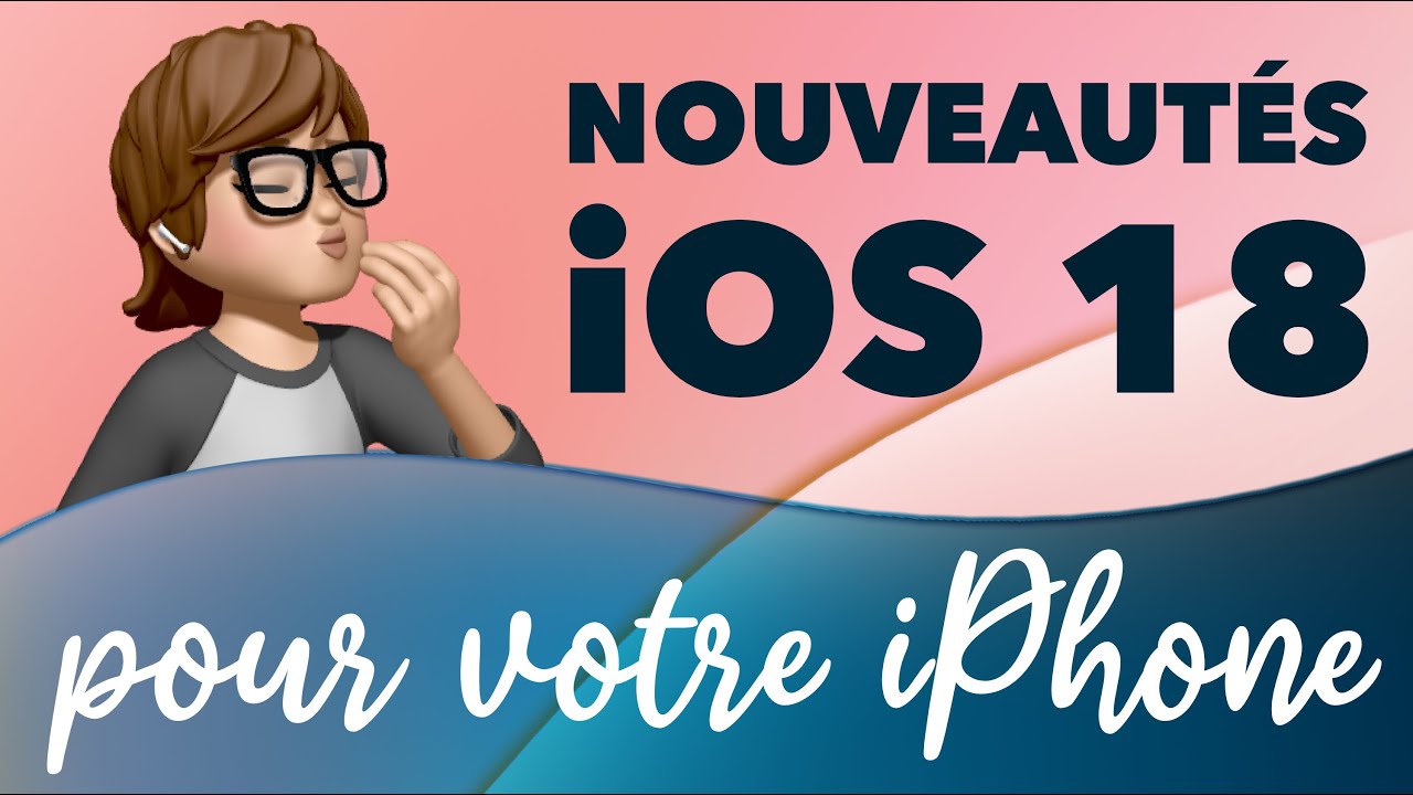 Toutes les nouveaut&eacute;s iOS 18 pour votre iPhone &bull; Apple