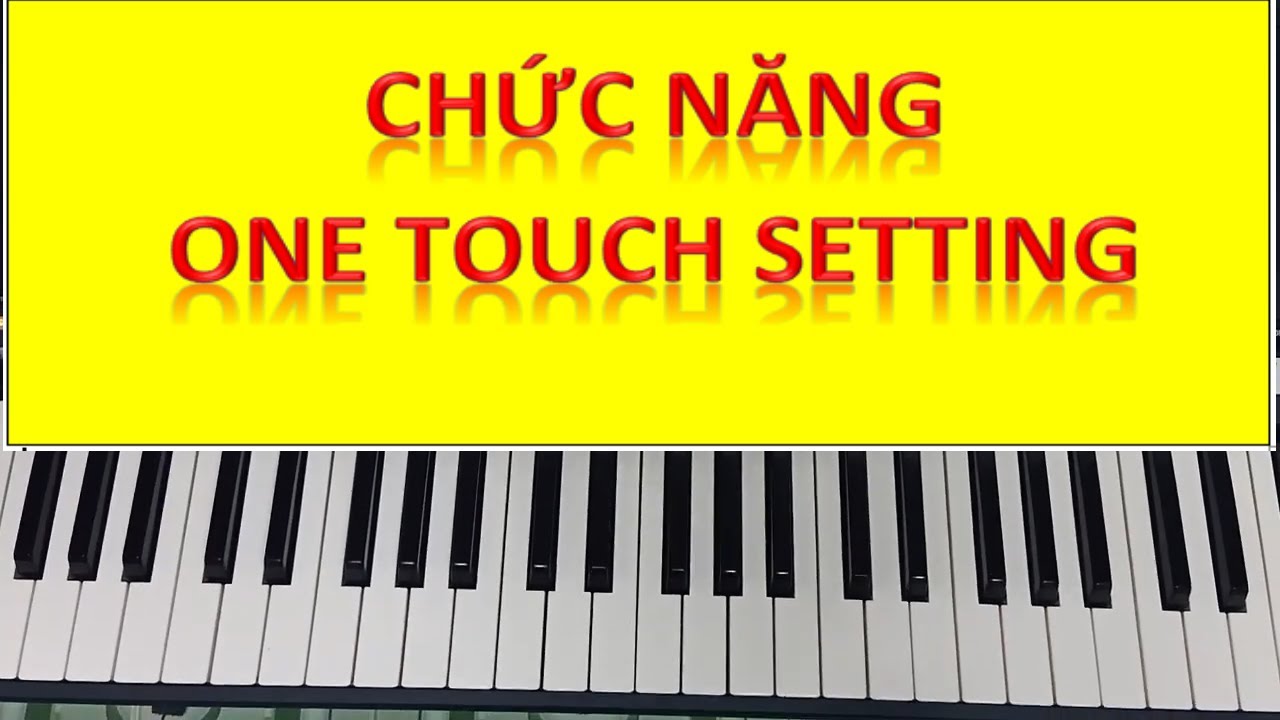 Chức năng One Touch Setting tr&ecirc;n Organ - Gi&uacute;p &iacute;ch rất nhiều