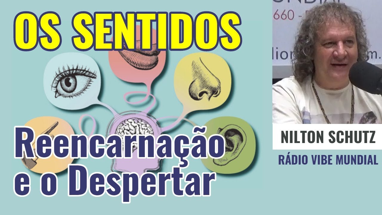Os Sentidos - Reencarnação e o despertar - Nilton Schutz - Rádio Vibe Mundial