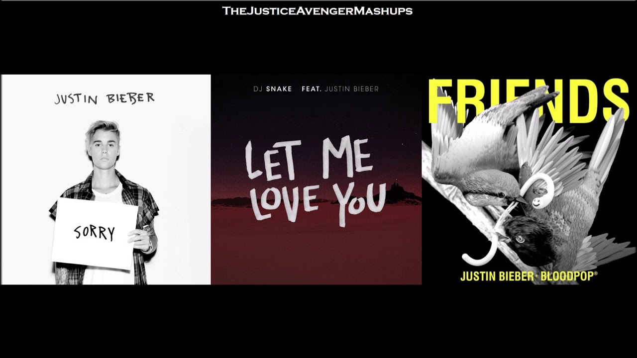 Justin Bieber³ – Sorry Friend, Let Me Love You [Mixed Mashup]