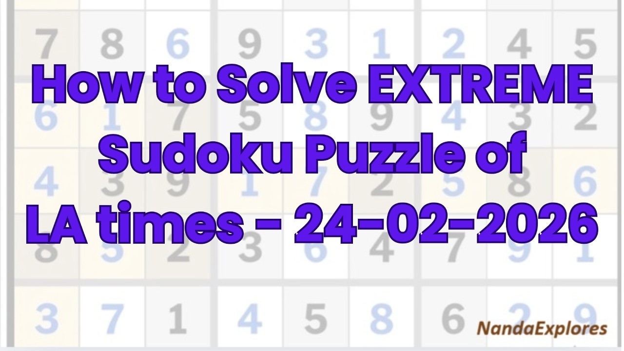 How to solve EXTREME Sudoku puzzle of LA Times dated 24 02 2026
