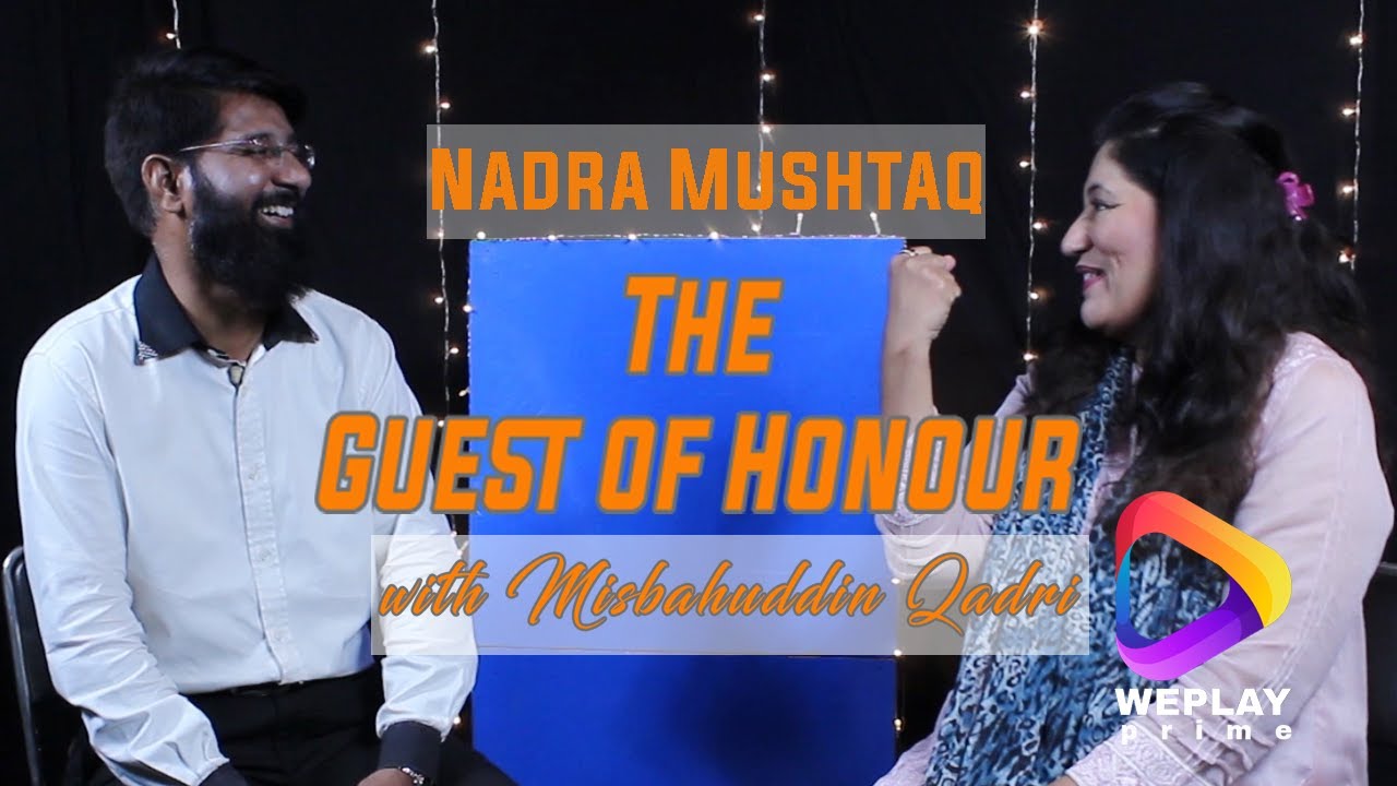 The Guest of Honour | Guest Nadira Mushtaq | Host Misbahuddin Qadri | Produced by WePlay Prime