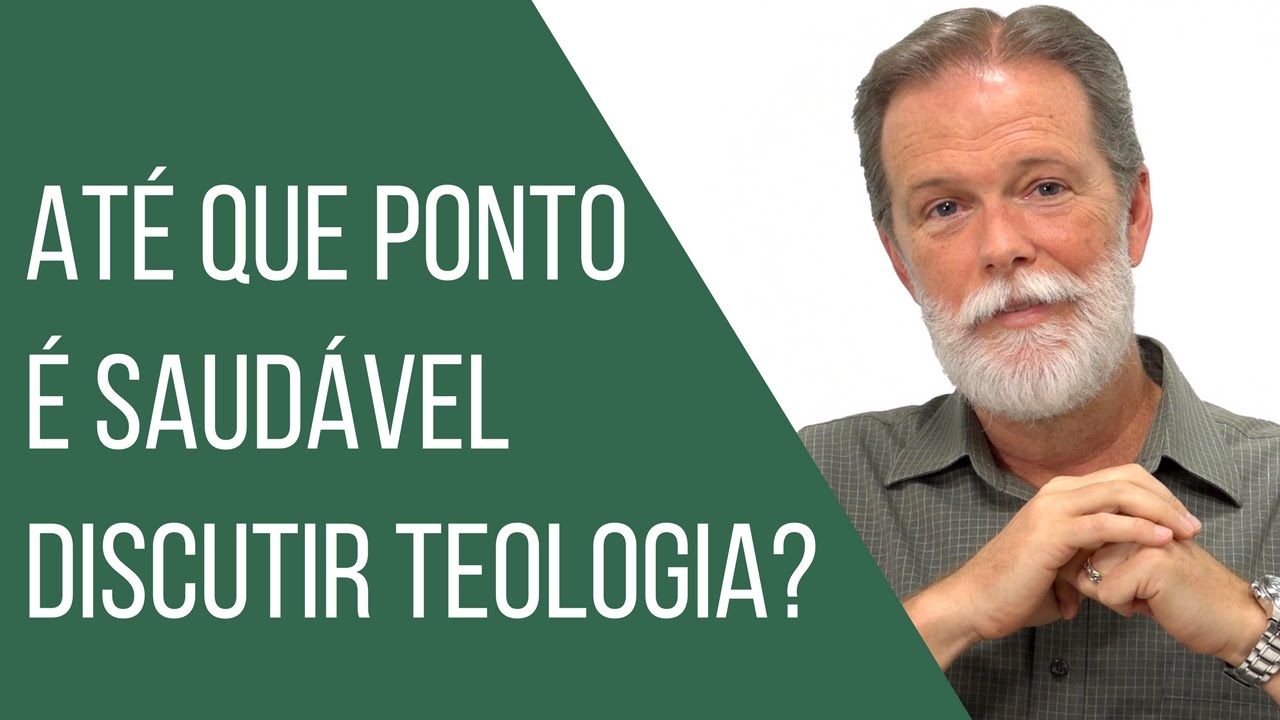 Até que ponto é saudável discutir Teologia?
