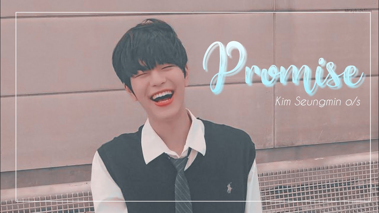 [Kim Seungmin ff]Promise | oneshot