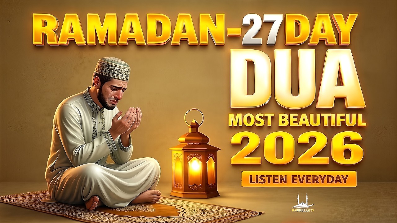 RAMADAN 27th DAY BEST DUA 2026 | LISTEN NOW | Beautiful Dua for Peace & Forgiveness | Habibullah TV